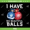 I Have Big Beautiful Balls PNG, Christmas Men's Ornament PNG
