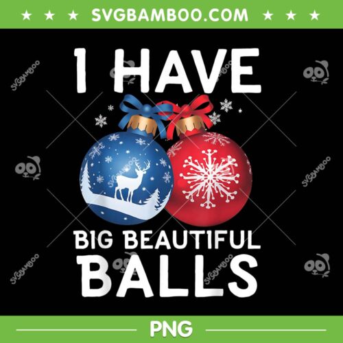 I Have Big Beautiful Balls PNG, Christmas Men's Ornament PNG