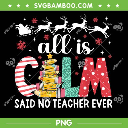 All is Calm Said No Teacher ever PNG, Funny Teacher Christmas 2024 PNG, Pencil Tree Xmas PNG