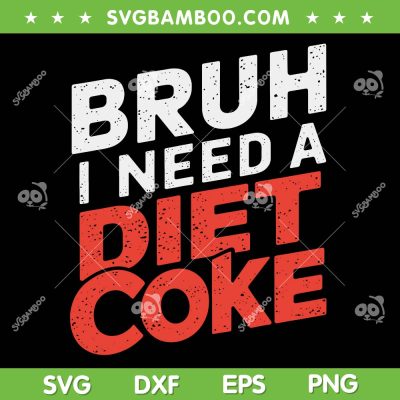 Bruh I Need A Diet Coke SVG PNG, Free Diet Coke SVG