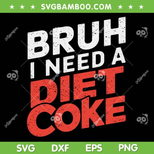 Bruh I Need A Diet Coke SVG PNG, Free Diet Coke SVG