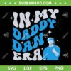 In My Daddy Dan Era SVG PNG, Detroit Lions Game Day SVG In My Daddy Dan Era SVG PNG, Detroit Lions Game Day SVG
