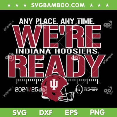 Indiana Hoosiers College Football Playoff 2024-25 SVG, Indiana Hoosiers We're Ready SVG PNG