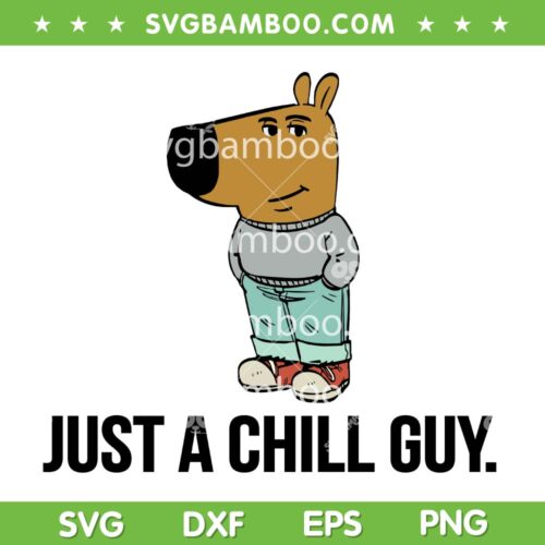 Im Just a Chill Guy SVG, Funny Chill Guy Tiktok Meme SVG PNG, Trending Dog Chill Guy DXF SVG PNG EPS