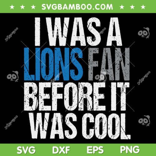 It Was A Lions Fan Before it Was Cool SVG, Cool Lions Gear Lions Fan SVG PNG, Detroit Lions Quote DXF SVG PNG EPS