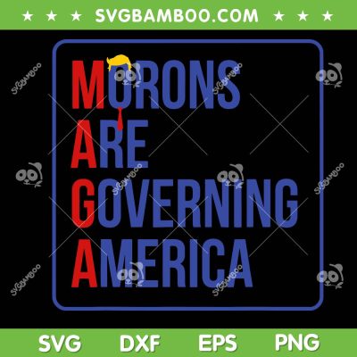 MAGA Morons Are Governing America SVG, Trump Maga for President SVG PNG MAGA Morons Are Governing America SVG, Trump Maga for President PNG