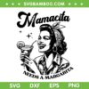 Mamacita Needs A Margarita SVG, Women's Cocktail Drink SVG PNG