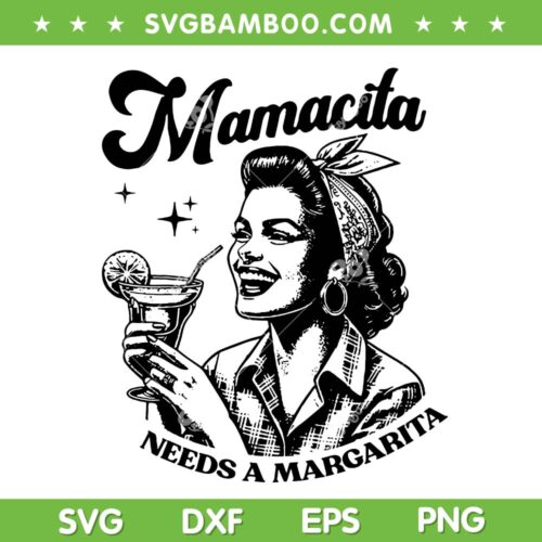 Mamacita Needs A Margarita SVG, Women's Cocktail Drink SVG PNG