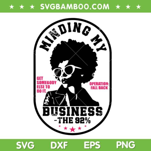 Minding My Business The 92 SVG PNG, Get Somebody Else To Do It SVG, Black Woman Business SVG PNG