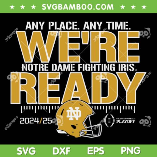 Notre Dame Fighting Iris Were Ready SVG, Notre Dame College Football Playoffs 2024 2025 SVG PNG