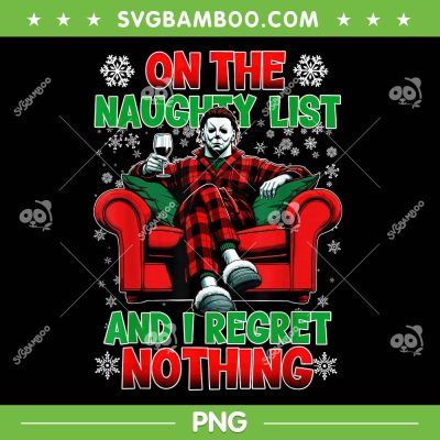 Michael Myers Merry Christmas PNG, On the Naughty List and I Regret Nothing Horror Christmas PNG