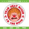 Team Heat Miser SVG PNG, Im Too Much Miser Brothers Christmas SVG
