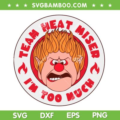 Team Heat Miser SVG PNG, Im Too Much Miser Brothers Christmas SVG Team Heat Miser SVG PNG, Im Too Much Miser Brothers Christmas SVG