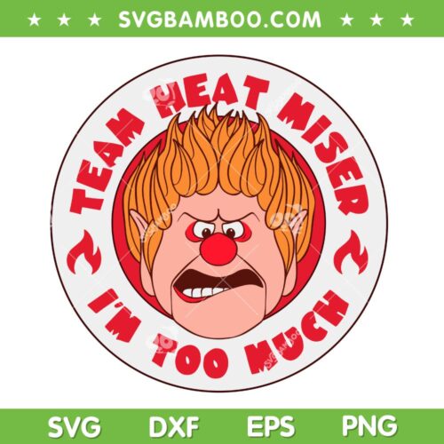 Team Heat Miser SVG PNG, Im Too Much Miser Brothers Christmas SVG
