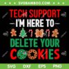 Tech Support I'm Here to Delete Your Cookies SVG, Funny Gingerbread Candy Cane Xmas SVG PNG