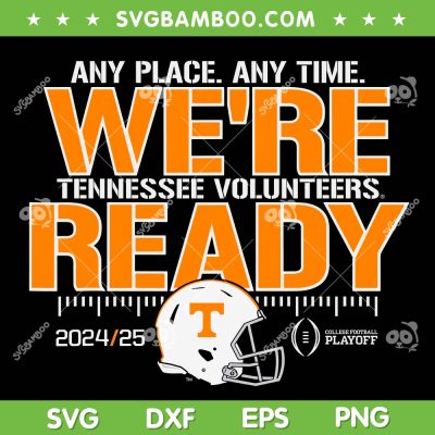 Tennessee Volunteers We're Ready SVG, Tennessee Volunteers College Football Playoffs 2024 2025 SVG PNG Tennessee Volunteers We're Ready SVG, Tennessee Volunteers College Football Playoffs 2024 2025 SVG PNG