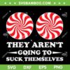 They Aren't Going To Suck Themselves SVG, Christmas Candy Cane Inappropriate SVG PNG