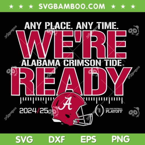 Alabama Crimson Tide College Football Playoffs 2024 SVG, Alabama Crimson Tide Were Ready SVG PNG