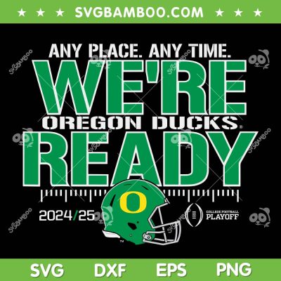 Oregon Ducks College Football Playoffs 2024 SVG, Oregon Ducks Any Place Any Time Were Ready SVG PNG Oregon Ducks College Football Playoffs 2024 SVG, Oregon Ducks Any Place Any Time Were Ready SVG PNG