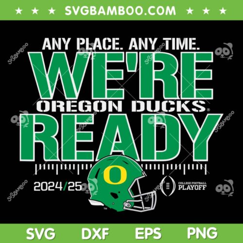 Oregon Ducks College Football Playoffs 2024 SVG, Oregon Ducks Any Place Any Time Were Ready SVG PNG