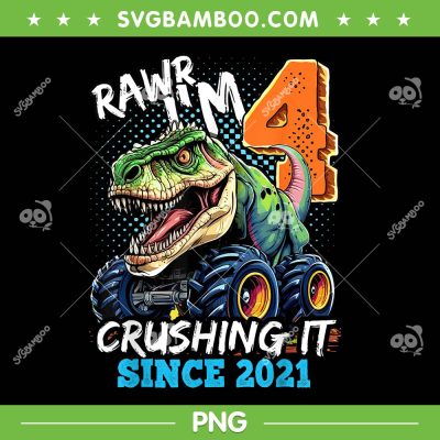 Rawr I'm 4 Crushing It PNG, 4th Birthday Monster Truck Dinosaur PNG Rawr I'm 4 Crushing It PNG, 4th Birthday Monster Truck Dinosaur PNG