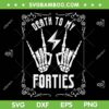 Death To My Forties SVG PNG, Skeleton Rock Hand 40th Birthday SVG, 40 Years Old Skeleton SVG PNG