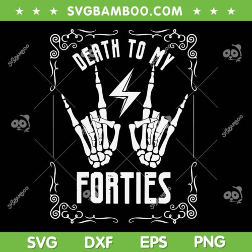 Death To My Forties SVG PNG, Skeleton Rock Hand 40th Birthday SVG, 40 Years Old Skeleton SVG PNG