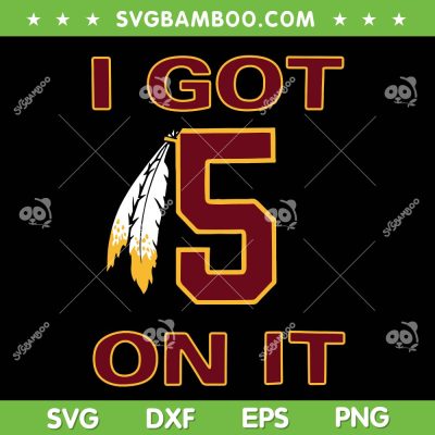 I got 5 on it SVG, Washington Commanders Trending Saying SVG PNG