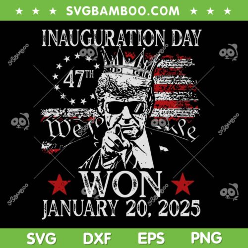 Inauguration Day Trump America Flag SVG, Trump King Won January 20 2025 SVG, Donald Trump a memorable day SVG
