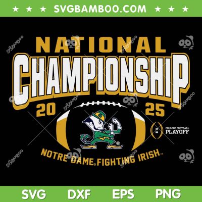 Notre Dame National Championship 2025 SVG PNG, Notre Dame Fighting Irish CFP Champs SVG Notre Dame National Championship 2025 SVG PNG, Notre Dame Fighting Irish CFP Champs SVG