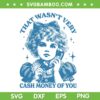 Retro That Wasnt Very Cash Money Of You SVG, Cute Girl Costume SVG PNG Retro That Wasnt Very Cash Money Of You SVG, Cute Girl Costume SVG PNG