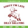 Sorry I'M Late I Was Dilly Dallying SVG, Funny Sheep Quote SVG PNG Sorry I'M Late I Was Dilly Dallying SVG, Funny Sheep Quote SVG PNG