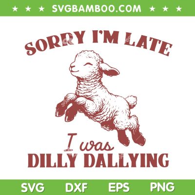 Sorry I'M Late I Was Dilly Dallying SVG, Funny Sheep Quote SVG PNG
