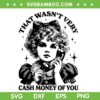 That Wasn't Very Cash Money Of You SVG, Funny Quote Girls Calling SVG PNG That Wasn't Very Cash Money Of You SVG, Funny Quote Girls Calling SVG PNG
