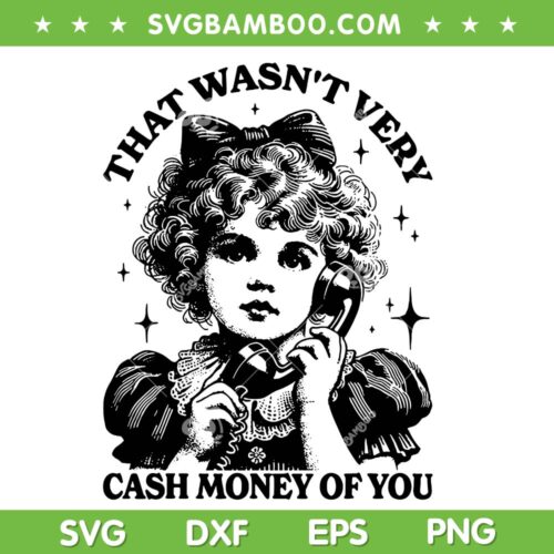 That Wasn't Very Cash Money Of You SVG, Funny Quote Girls Calling SVG PNG