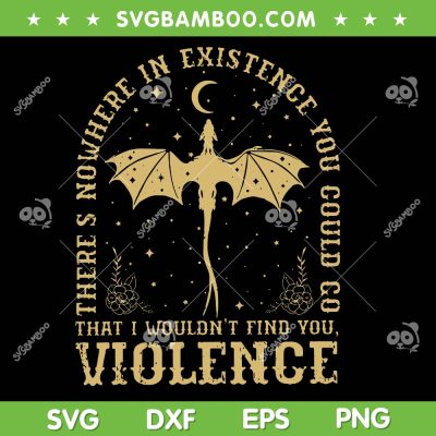 Theres Nowhere In Existence You Could Go SVG, 4th Wing Violence SVG PNG Theres Nowhere In Existence You Could Go SVG, 4th Wing Violence SVG PNG