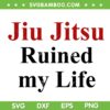 Tom Brady Jiu Jitsu SVG, Jiu Jitsu Ruined my Life SVG PNG