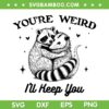You're Weird I'll Keep You SVG, Funny Raccoon Valentine Day SVG PNG