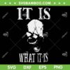 It is what it is Skull SVG, Skeleton Skull What is It SVG PNG