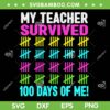 My Teacher Survived 100 Days of Me SVG, Teacher 100th Day of School SVG PNG