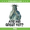 Are We Great Yet PNG, Anti Trump Politics Humor Statue of Liberty PNG Are We Great Yet PNG, Anti Trump Politics Humor Statue of Liberty PNG