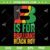 B Is For Brilliant Black Boy SVG, Kid Boys Black History Month SVG PNG B Is For Brilliant Black Boy SVG, Kid Boys Black History Month SVG PNG