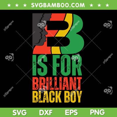 B Is For Brilliant Black Boy SVG, Kid Boys Black History Month SVG PNG