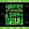 Happy St Patricks Day Bruh SVG, Bruh Saint Patricks Day 2025 SVG PNG Happy St Patricks Day Bruh SVG, Bruh Saint Patricks Day 2025 SVG PNG