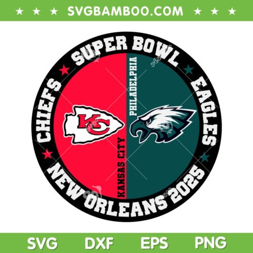 Chiefs vs Eagles Super Bowl 2025 SVG, Super Bowl LIX New Orleans 2025 SVG PNG
