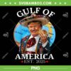 Funny Trump Gulf Of America PNG, Trump Mexico Hat Est 2025 PNG