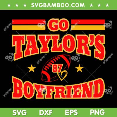 Go Taylor's Boyfriend SVG PNG, Chiefs Football Taylor Kelce SVG