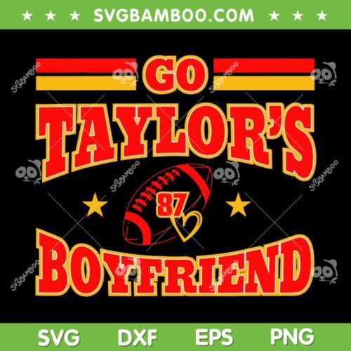 Go Taylor's Boyfriend SVG PNG, Chiefs Football Taylor Kelce SVG