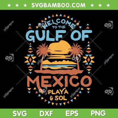 Gulf of Mexico Forever SVG, Mexico Summer Party 2025 SVG PNG, Mexicans Playa and Sol DXF SVG PNG EPS Gulf of Mexico Forever SVG, Mexico Summer Party 2025 SVG PNG, Mexicans Playa and Sol DXF SVG PNG EPS