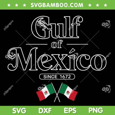 Gulf of Mexico Mexican Flag SVG, Mexico Since 1672 SVG PNG Gulf of Mexico Mexican Flag SVG, Mexico Since 1672 SVG PNG